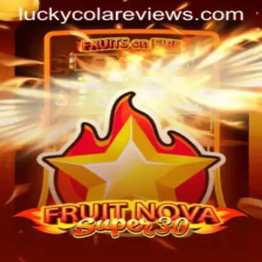 FruitrNovaSupe30 and the Grand Adventure with Lucky Cola